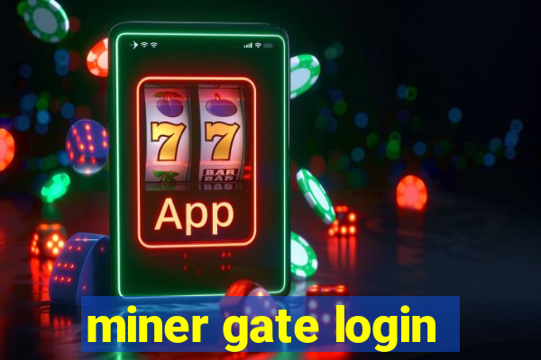 miner gate login